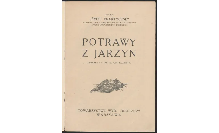 “Życie Praktyczne: Potrawy z Jarzyn” autor: Elżbieta Kiewnarska 1929 fot. Cyfrowa Bibloteka Narodowa, www.polona.pl